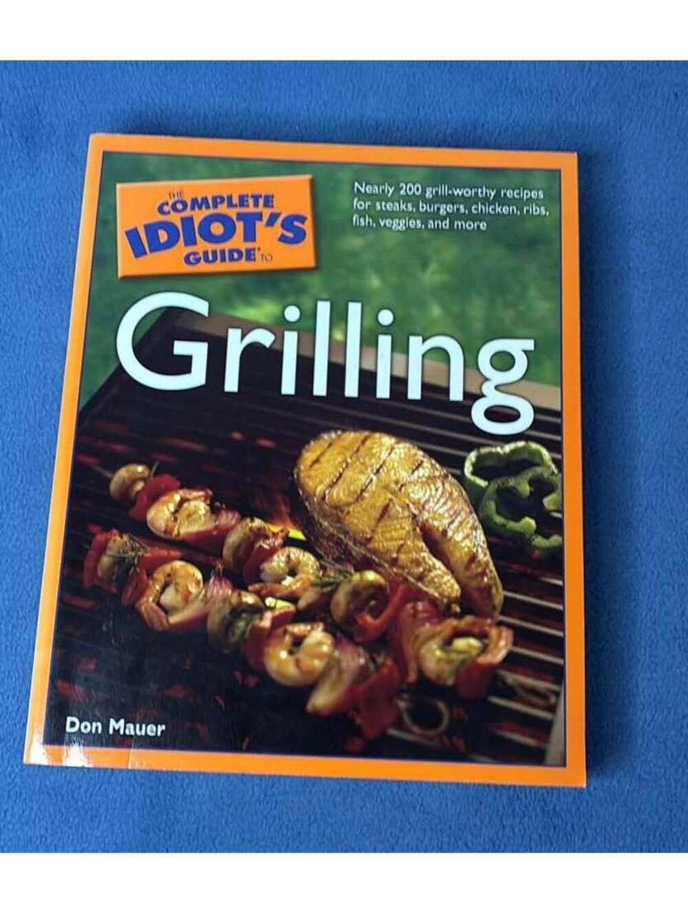 The Complete Idiot's Guide to Grilling by Don Mauer